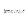Speedy Justice - The Floods Will Subside