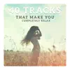 Various Artists - 40 Tracks That Make You Completely Relax – Epic Collection 2018